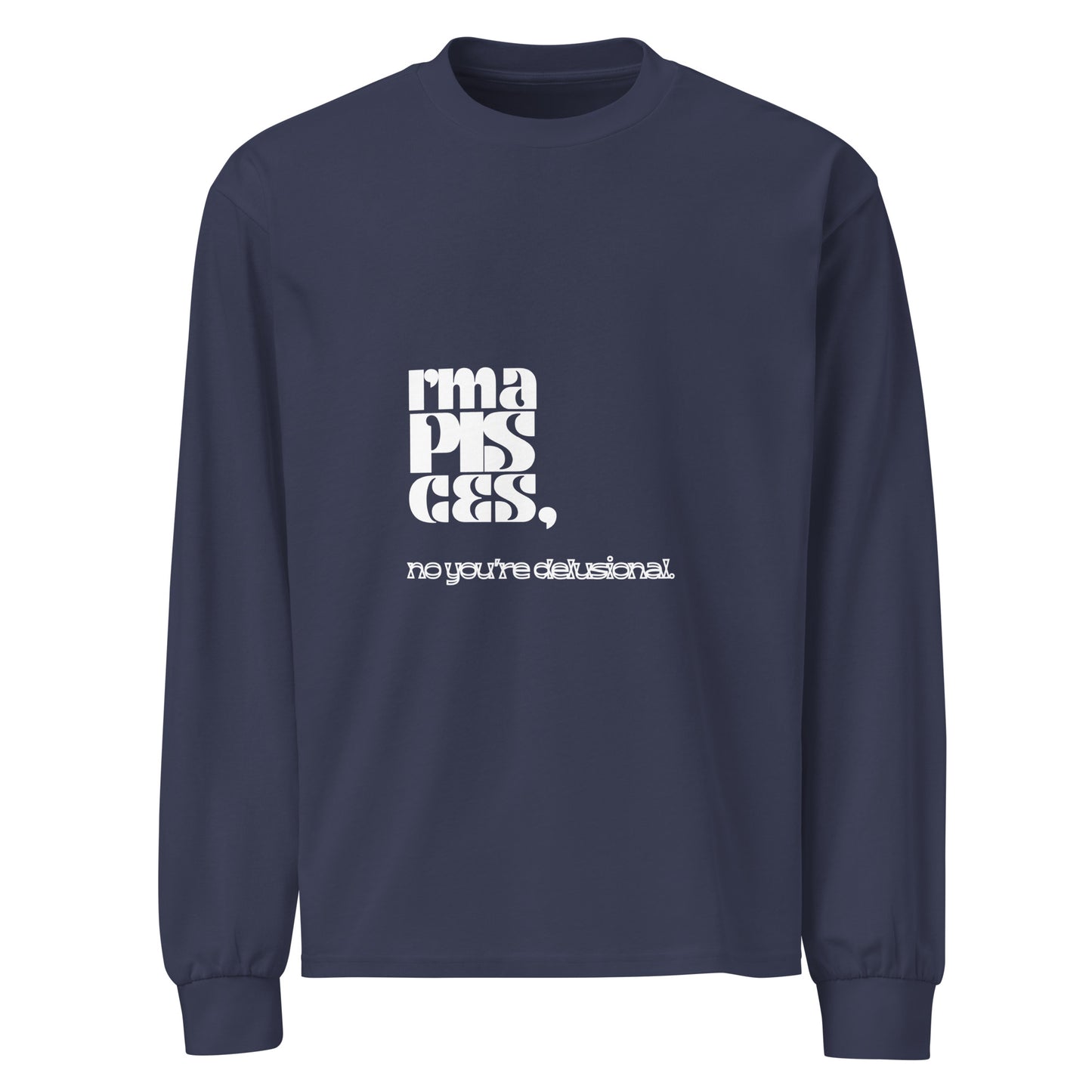 Pisces phrase- long sleeve shirt